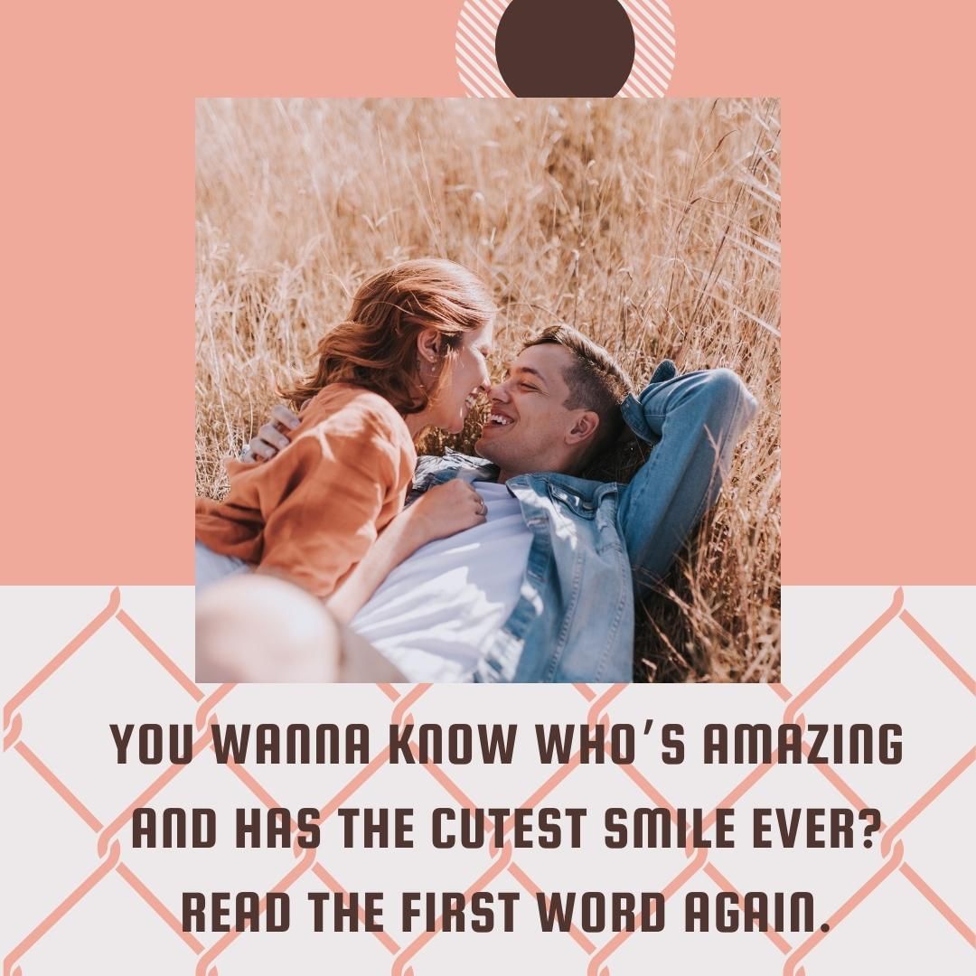 You wanna know who’s amazing and has the cutest smile ever? Read the first word again.