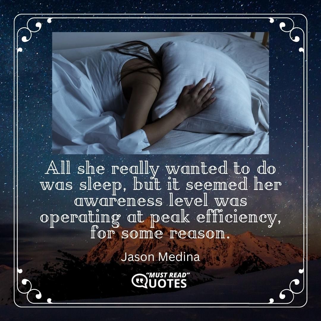 All she really wanted to do was sleep, but it seemed her awareness level was operating at peak efficiency, for some reason.