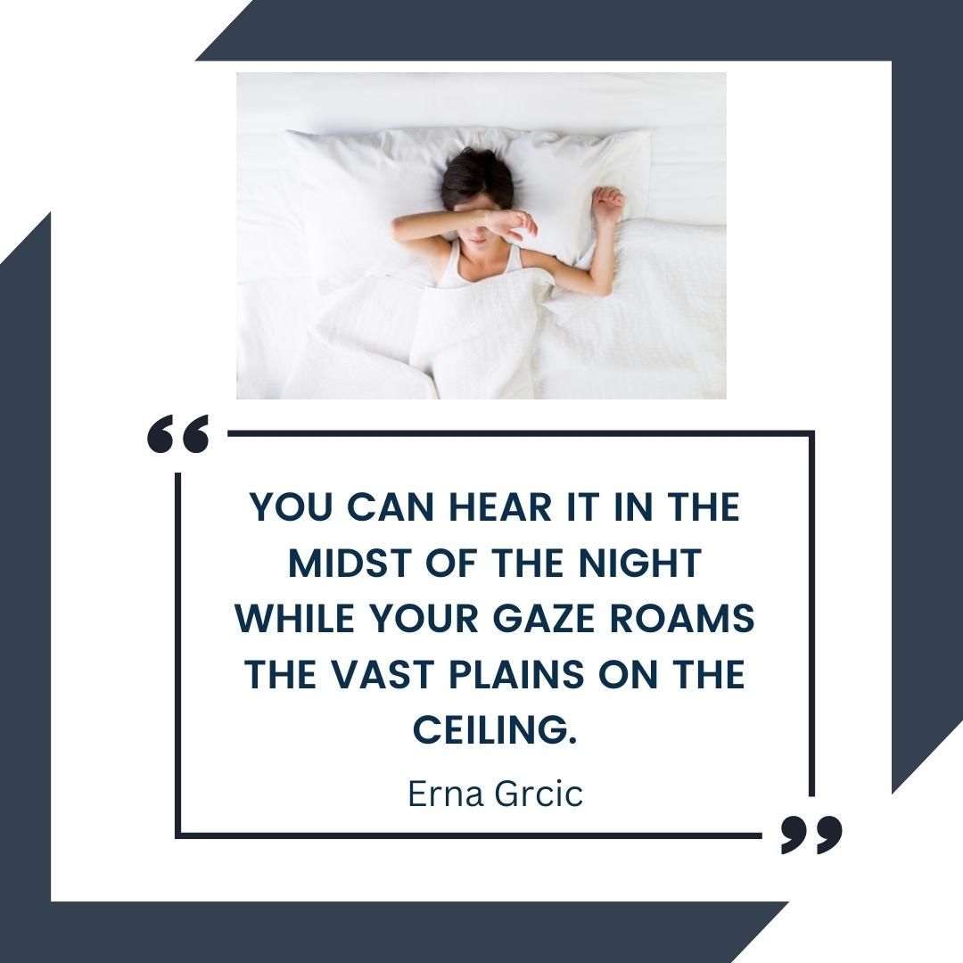 You can hear it in the midst of the night While your gaze roams the vast plains on the ceiling.