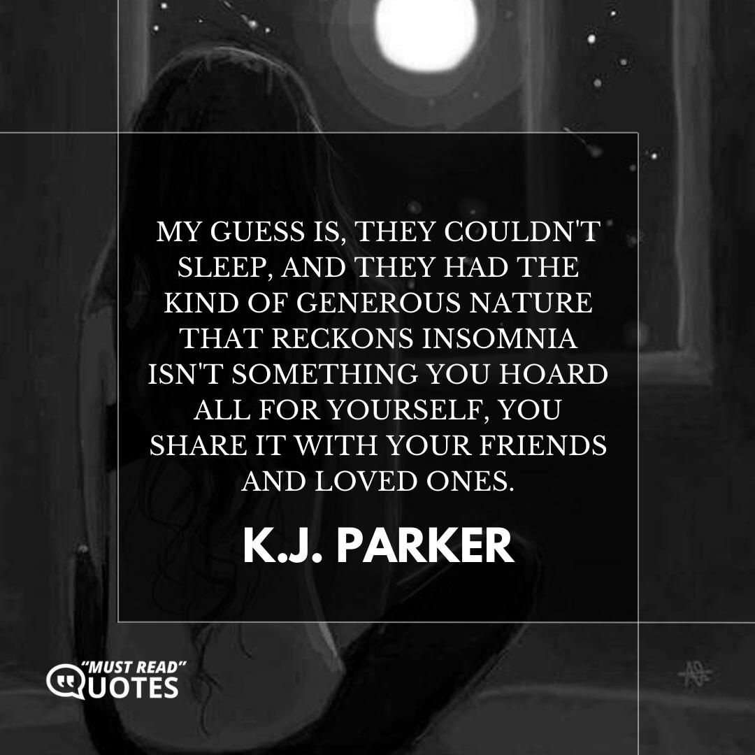 My guess is, they couldn't sleep, and they had the kind of generous nature that reckons insomnia isn't something you hoard all for yourself, you share it with your friends and loved ones.
