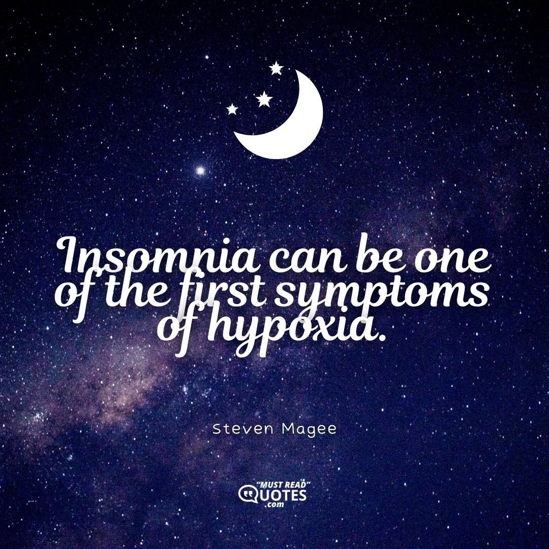 Insomnia can be one of the first symptoms of hypoxia.