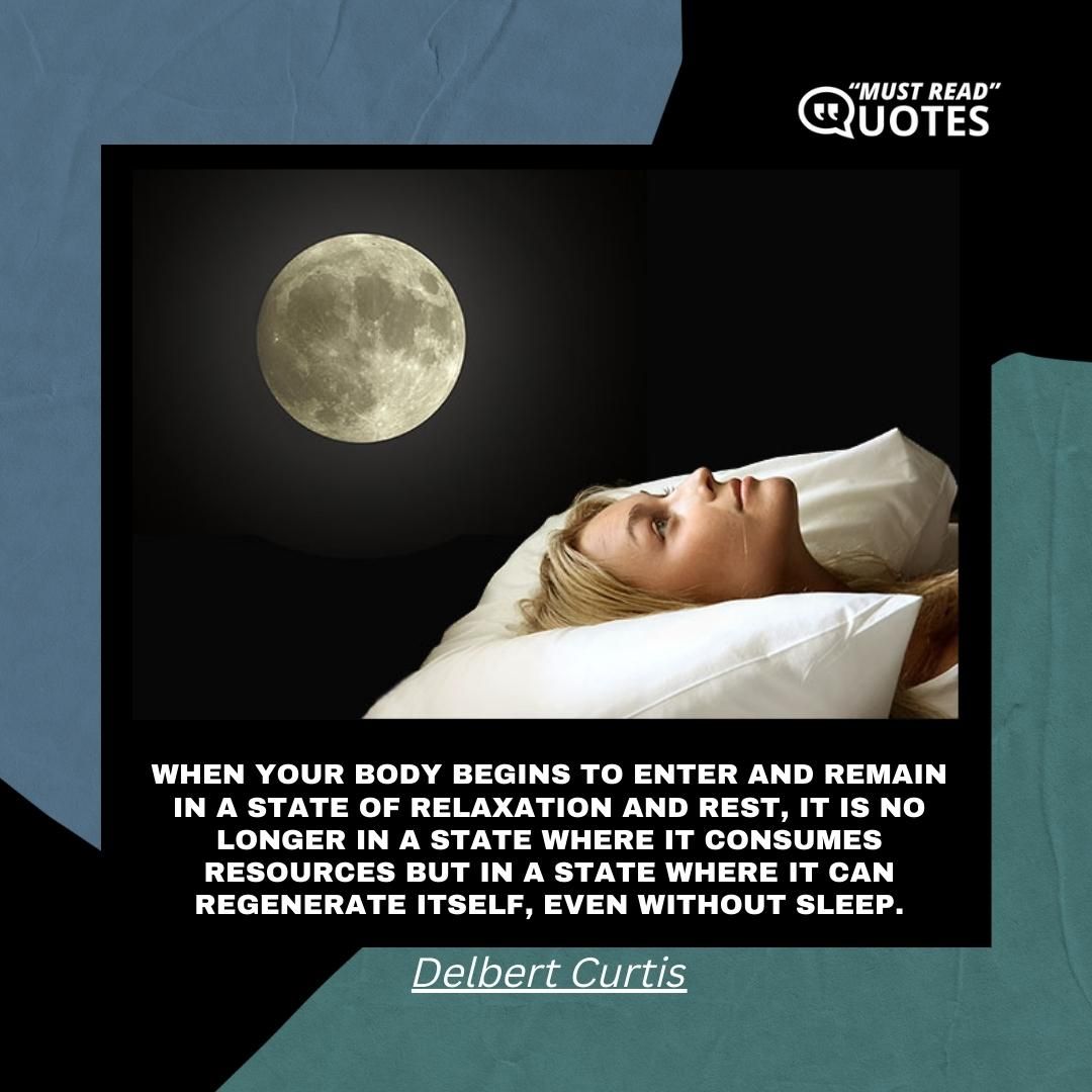When your body begins to enter and remain in a state of relaxation and rest, it is no longer in a state where it consumes resources but in a state where it can regenerate itself, even without sleep.