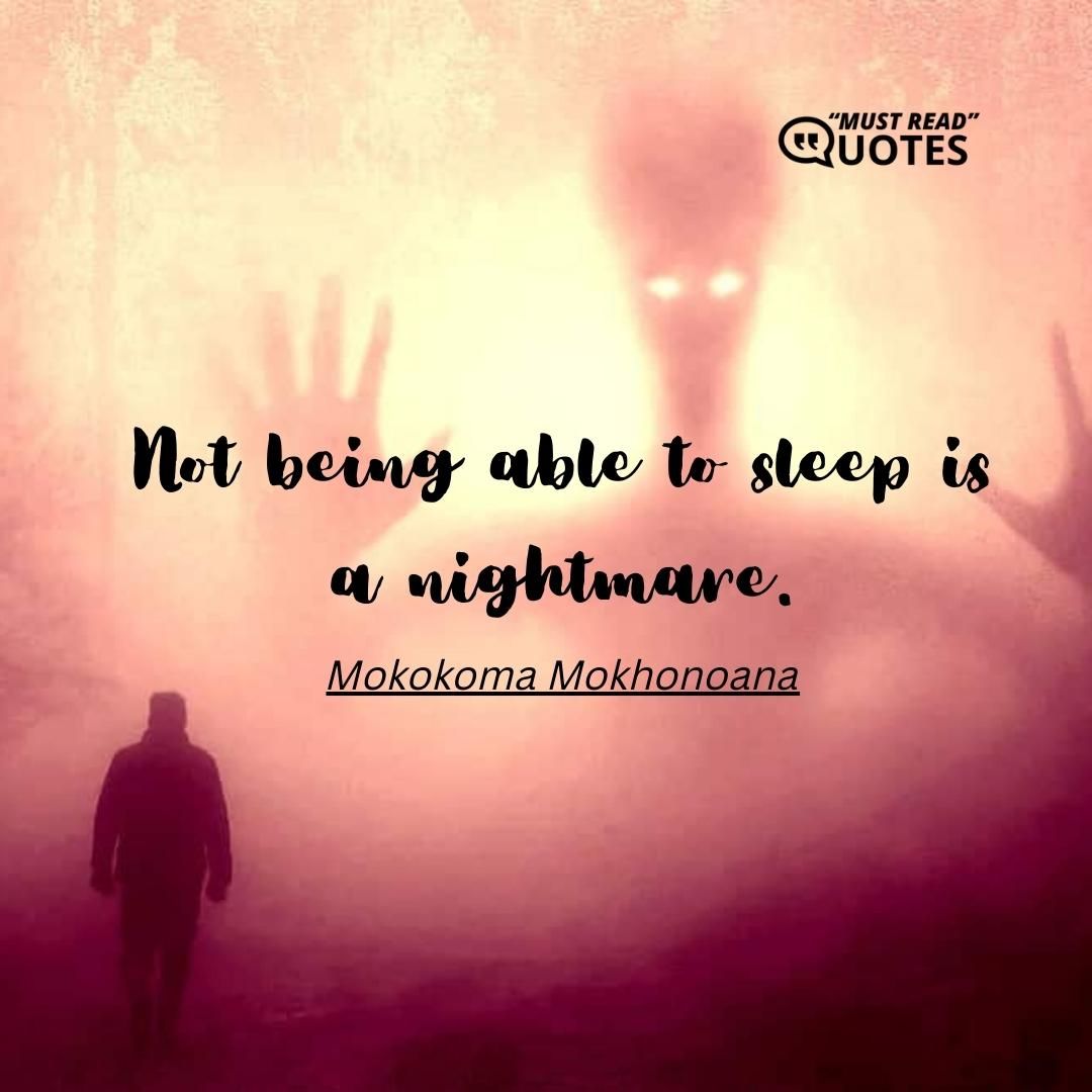Not being able to sleep is a nightmare.