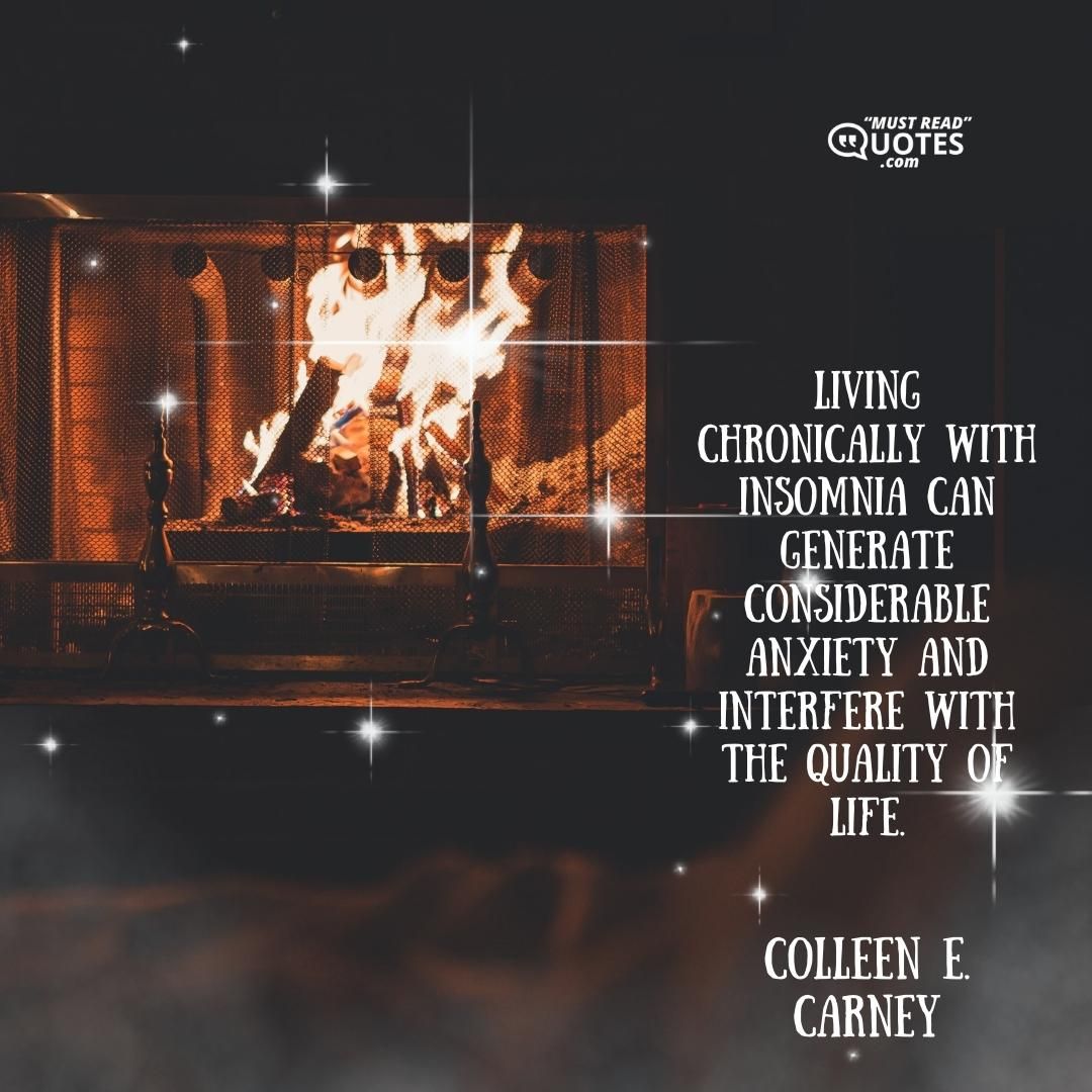 Living chronically with insomnia can generate considerable anxiety and interfere with the quality of life.