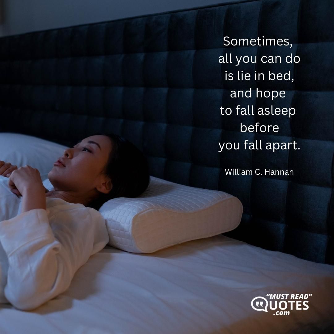 Sometimes, all you can do is lie in bed, and hope to fall asleep before you fall apart.