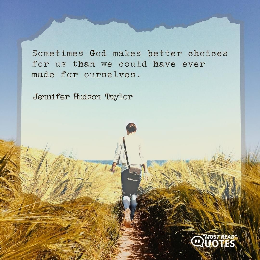 Sometimes God makes better choices for us than we could have ever made for ourselves.