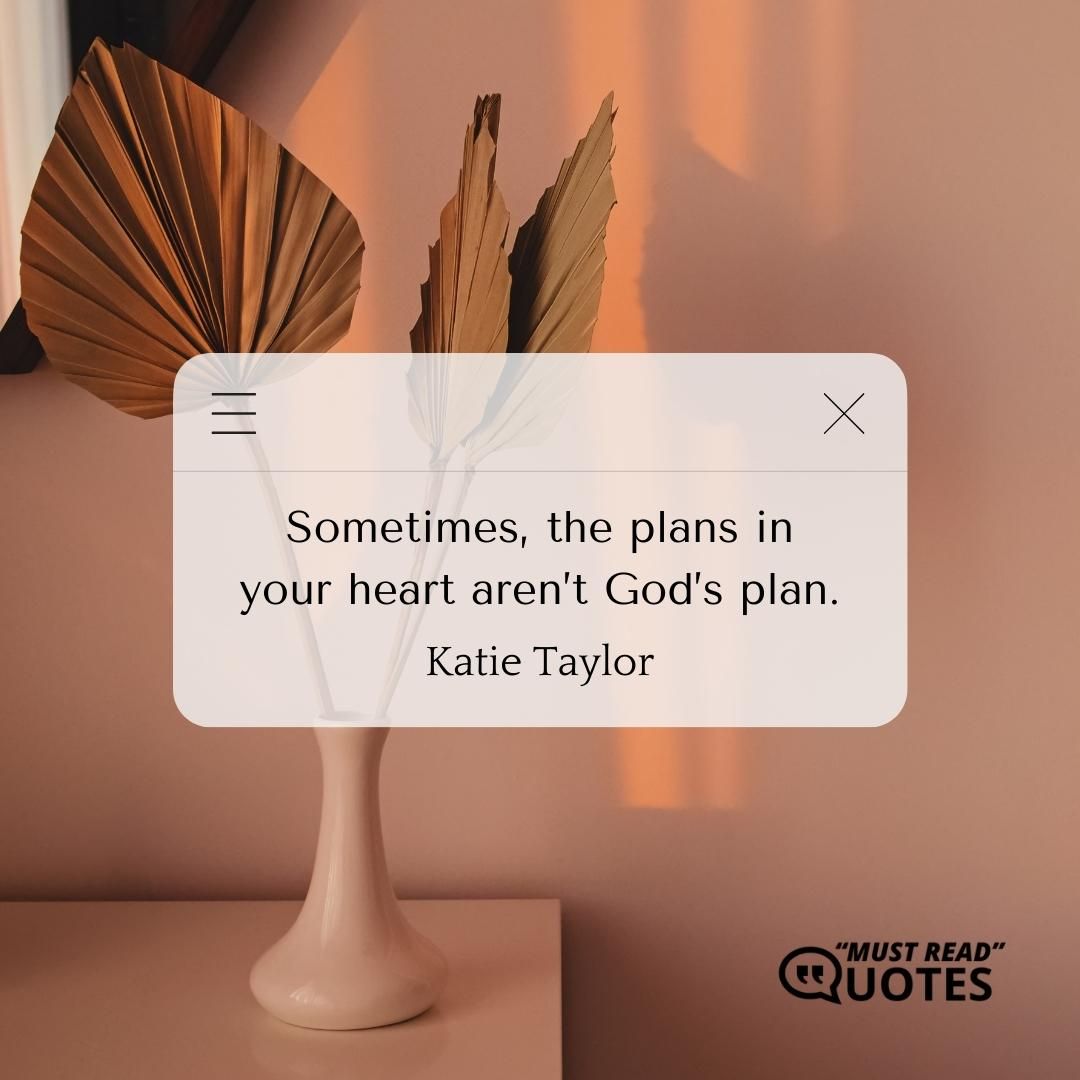 Sometimes, the plans in your heart aren’t God’s plan.