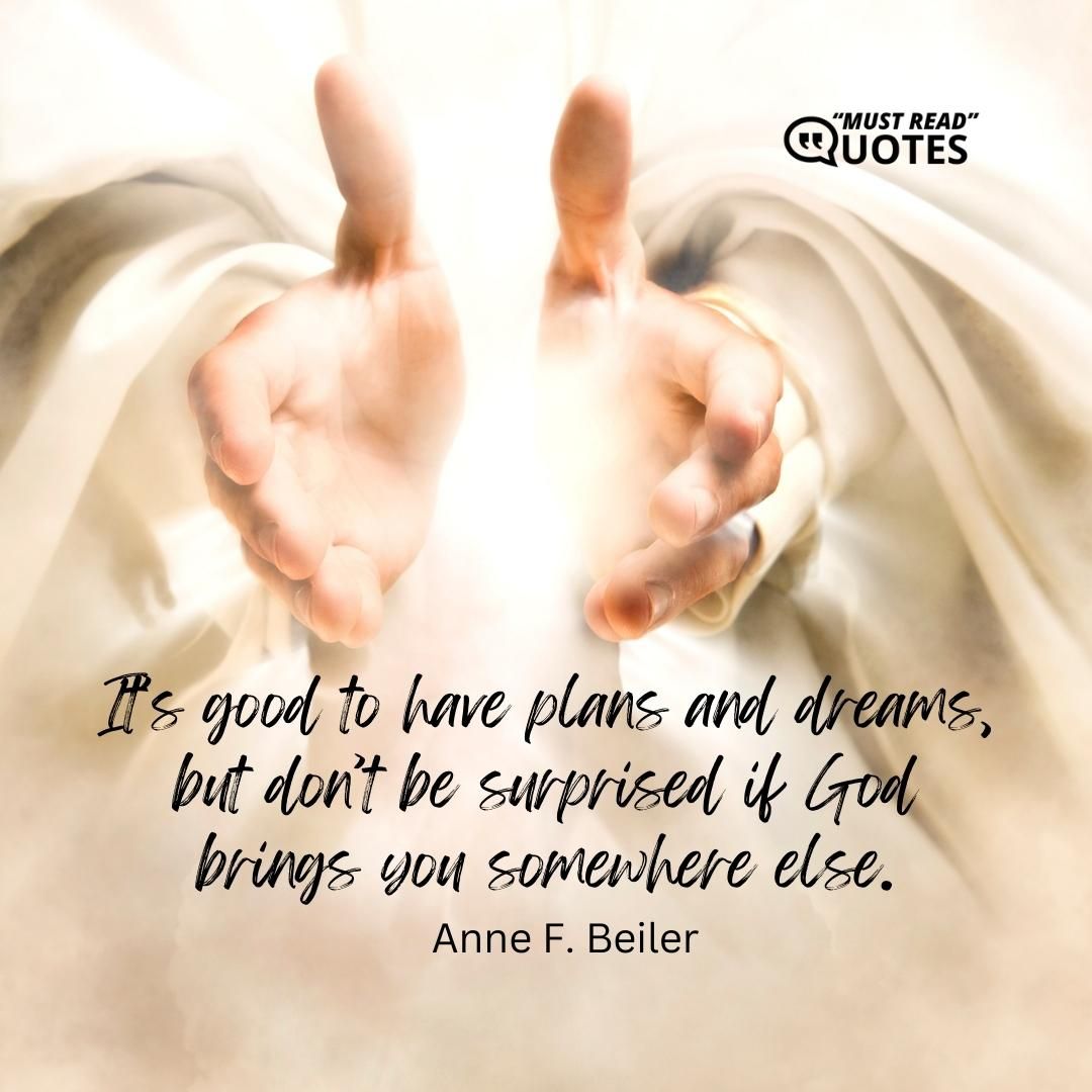 It’s good to have plans and dreams, but don’t be surprised if God brings you somewhere else.