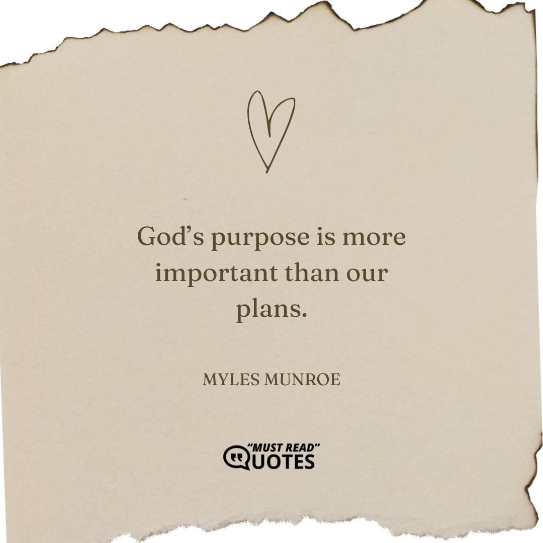 God’s purpose is more important than our plans.