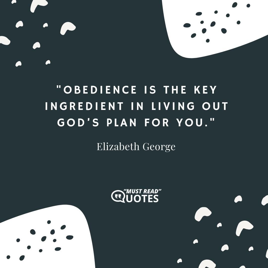 Obedience is the key ingredient in living out God’s plan for you.