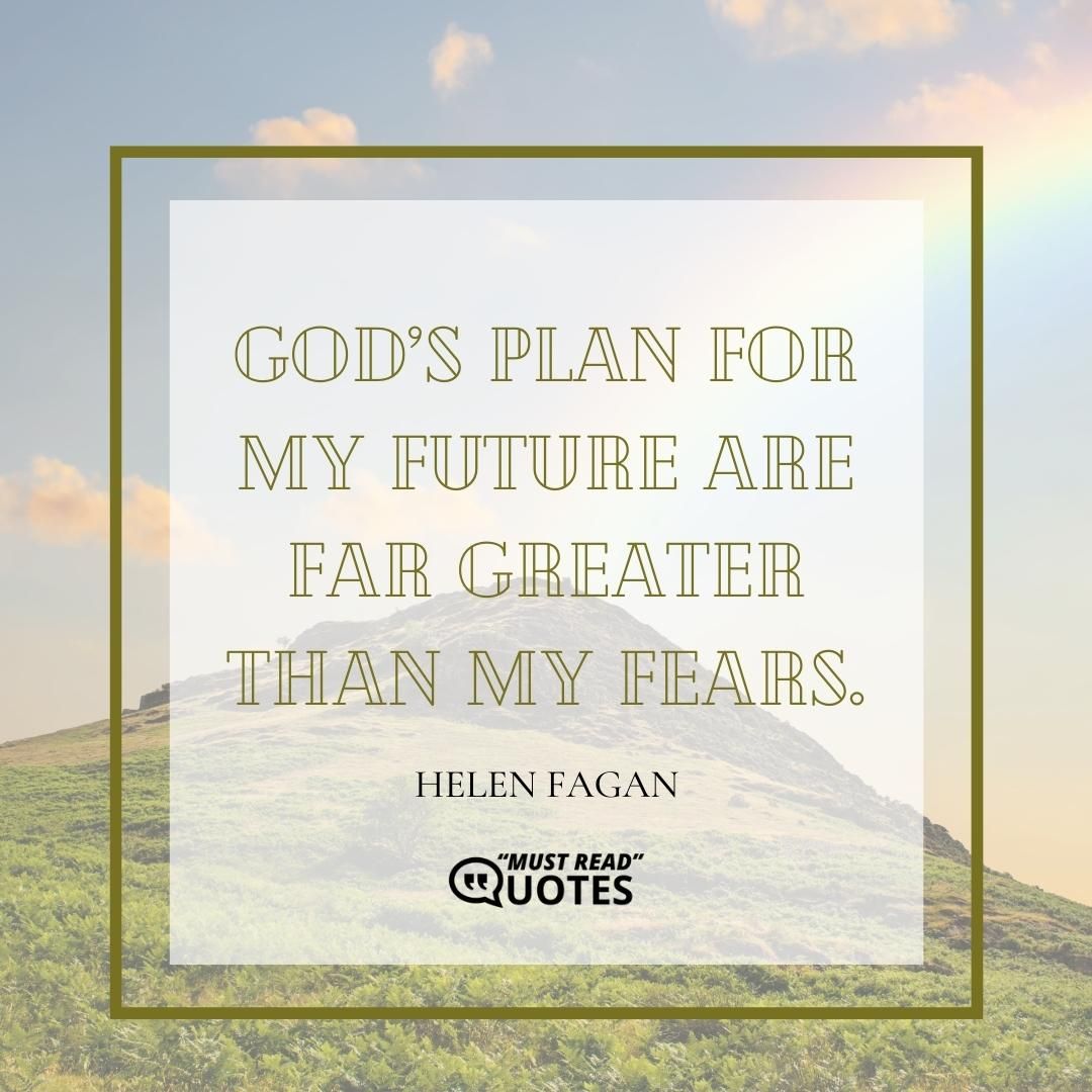God’s plan for my future are far greater than my fears.