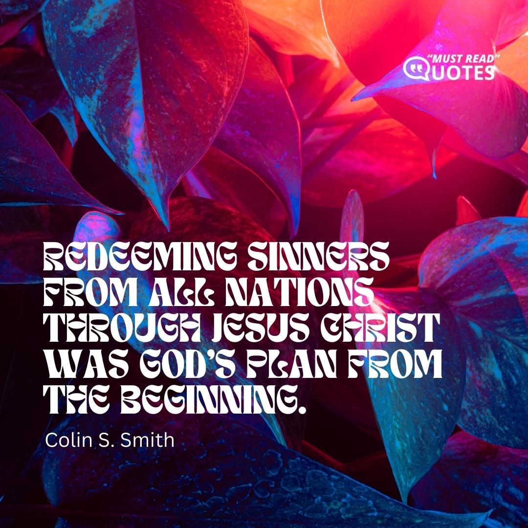 Redeeming sinners from all nations through Jesus Christ was God's plan from the beginning.
