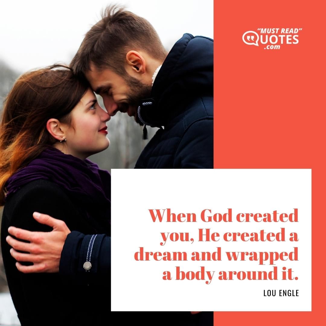 When God created you, He created a dream and wrapped a body around it.