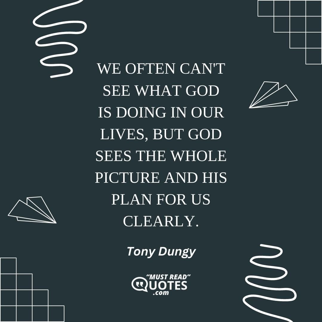 We often can't see what God is doing in our lives, but God sees the whole picture and His plan for us clearly.