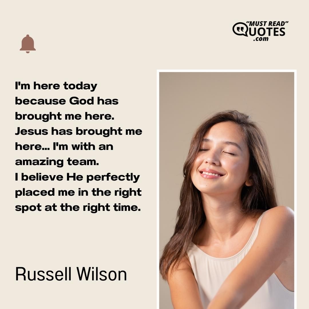 I'm here today because God has brought me here. Jesus has brought me here... I'm with an amazing team. I believe He perfectly placed me in the right spot at the right time.