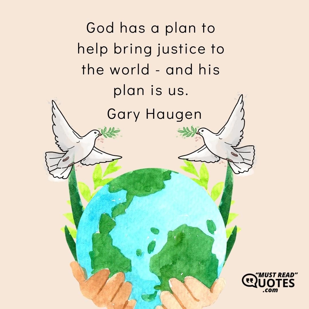 God has a plan to help bring justice to the world - and his plan is us.