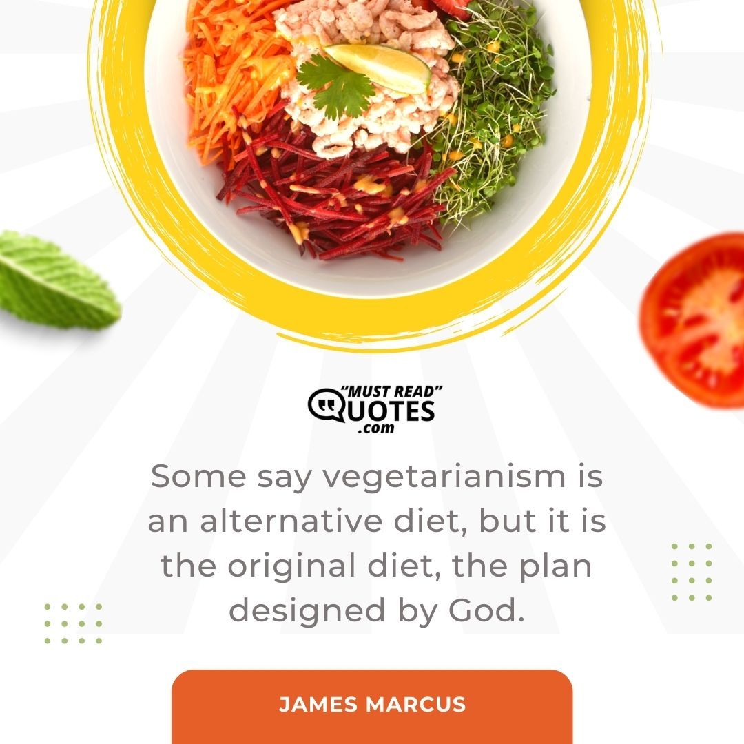 Some say vegetarianism is an alternative diet, but it is the original diet, the plan designed by God.