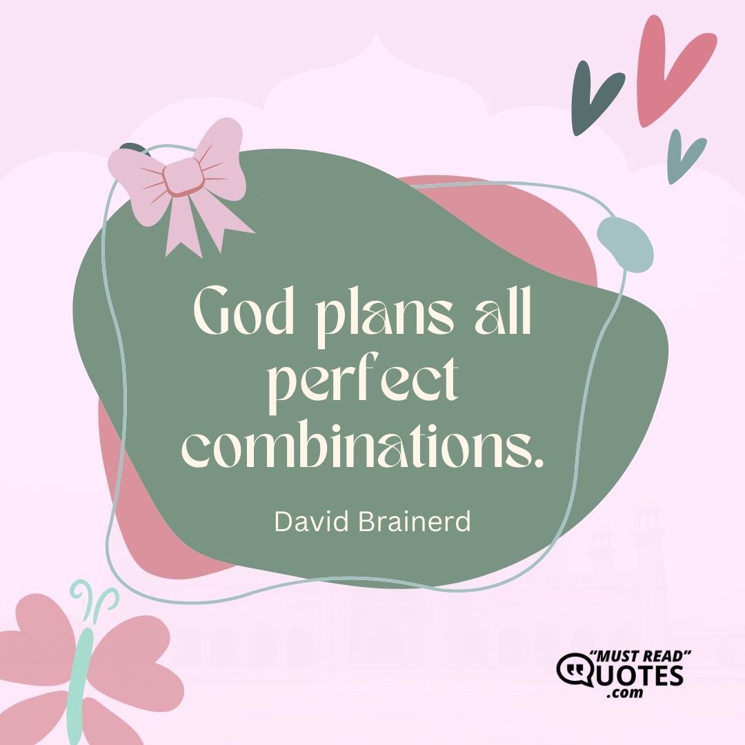 God plans all perfect combinations.