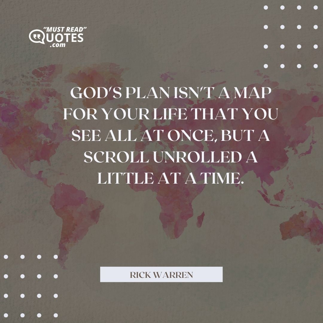 God's plan isn't a map for your life that you see all at once, but a scroll unrolled a little at a time.
