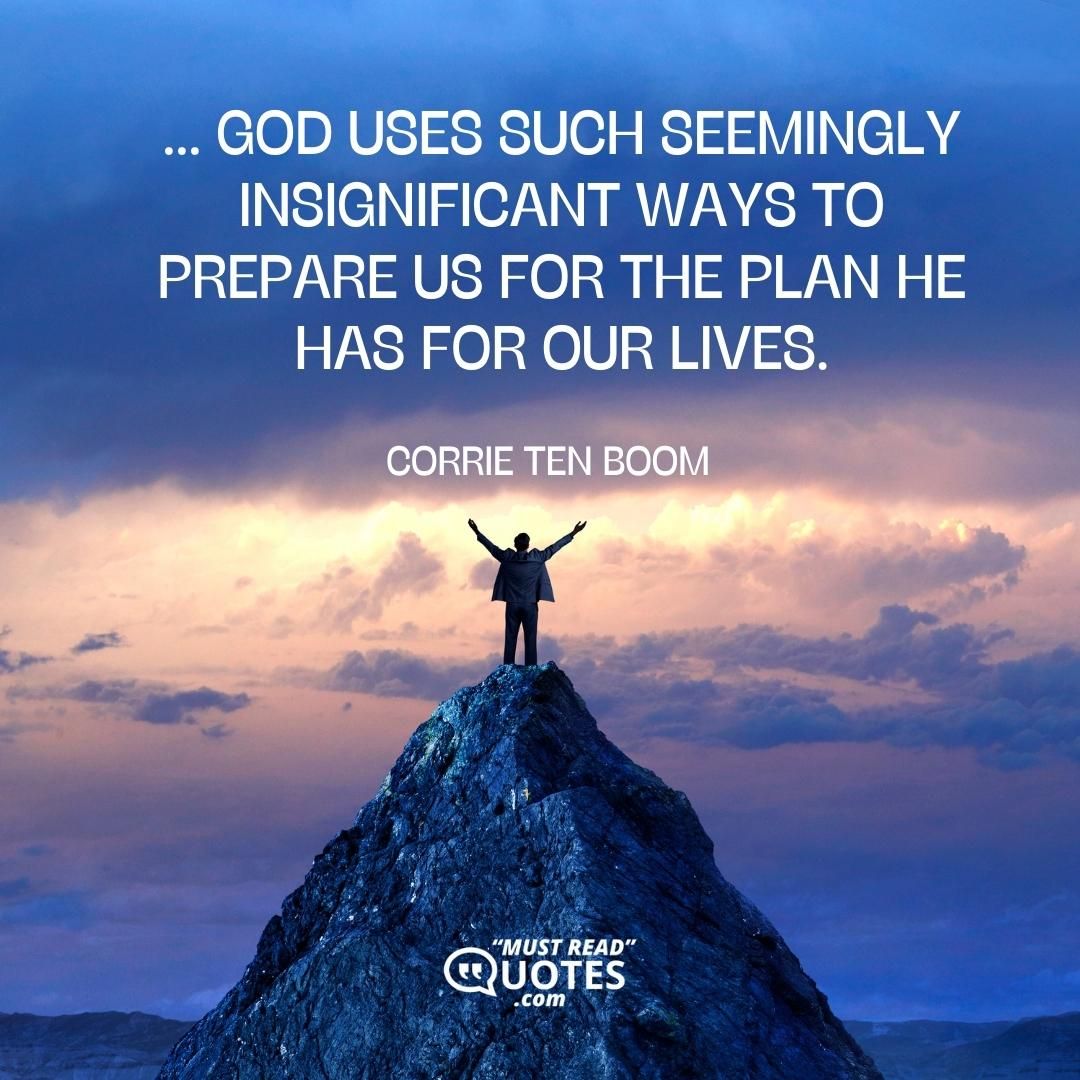 ... God uses such seemingly insignificant ways to prepare us for the plan He has for our lives.