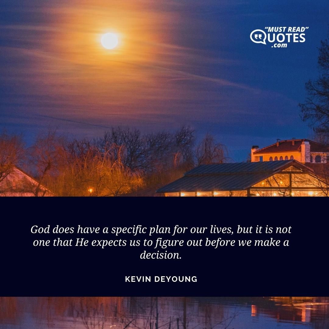 God does have a specific plan for our lives, but it is not one that He expects us to figure out before we make a decision.