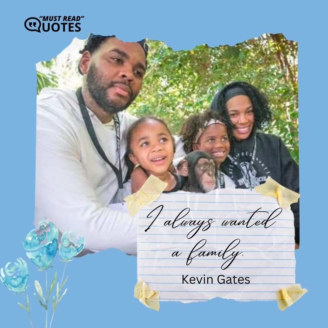 I always wanted a family.