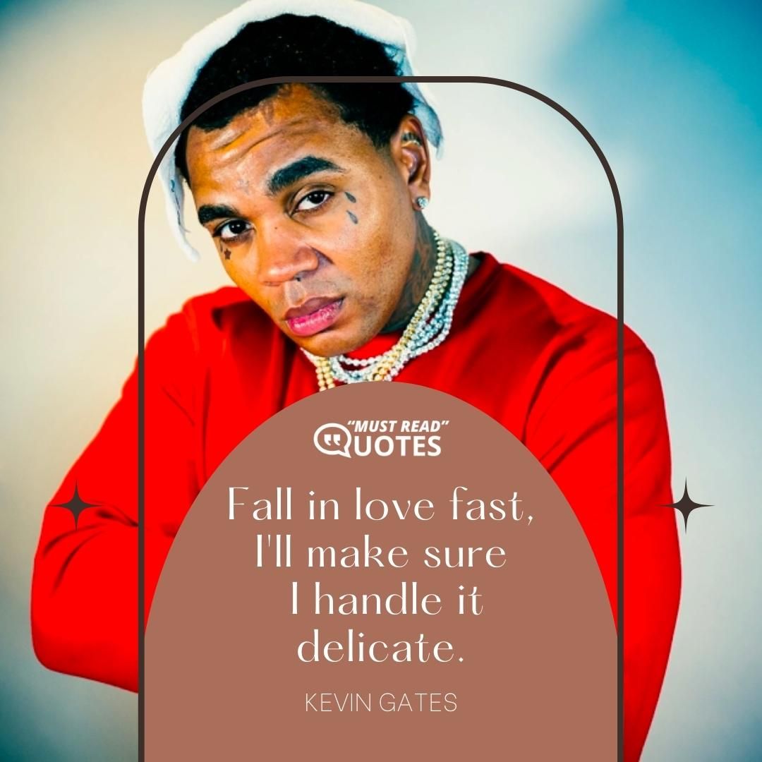 Fall in love fast, I'll make sure I handle it delicate.