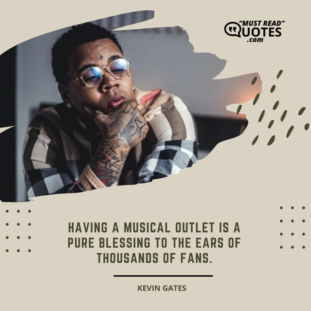 Having a musical outlet is a pure blessing to the ears of thousands of fans.