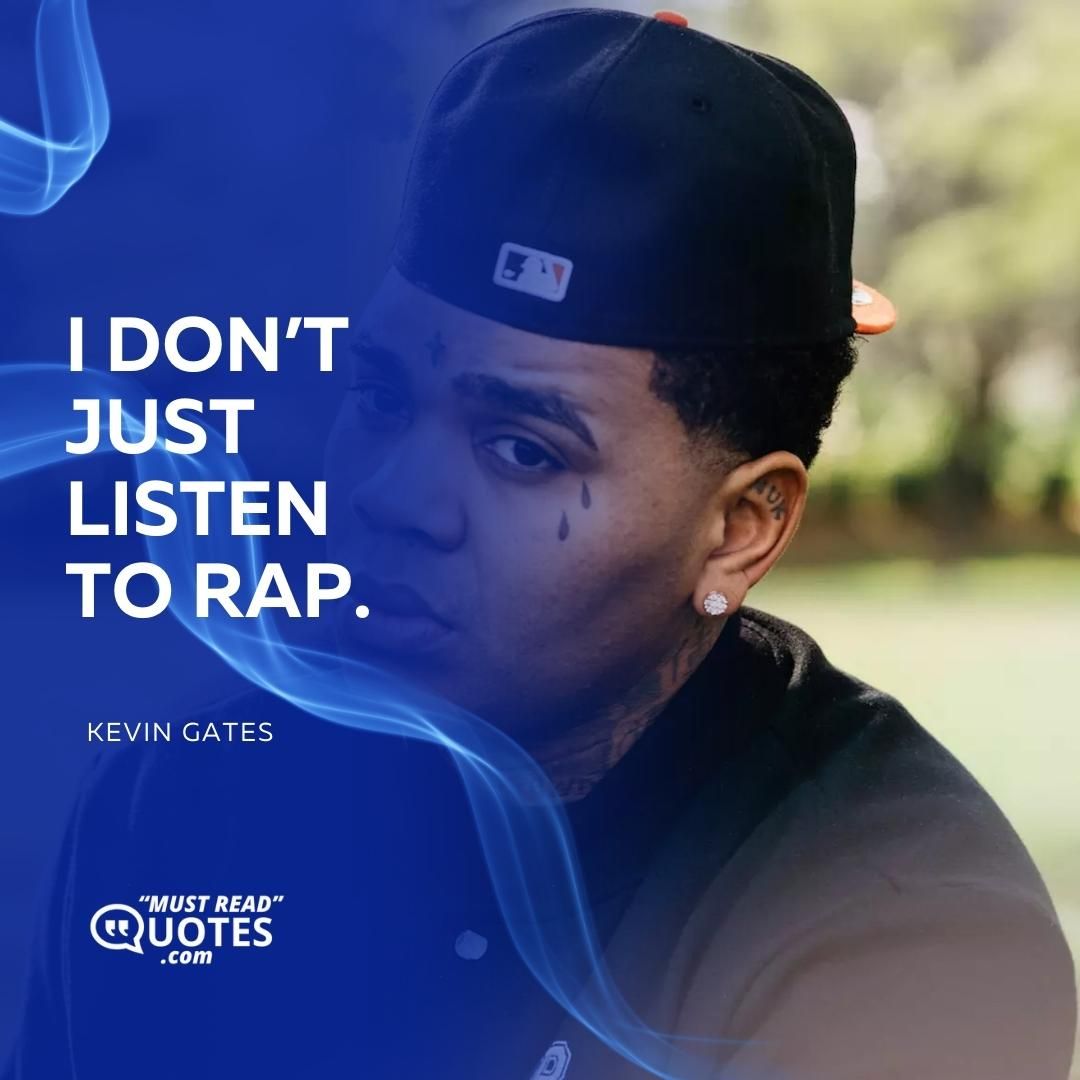 I don’t just listen to rap.