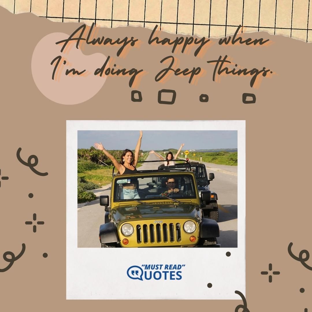 Always happy when I’m doing Jeep things.