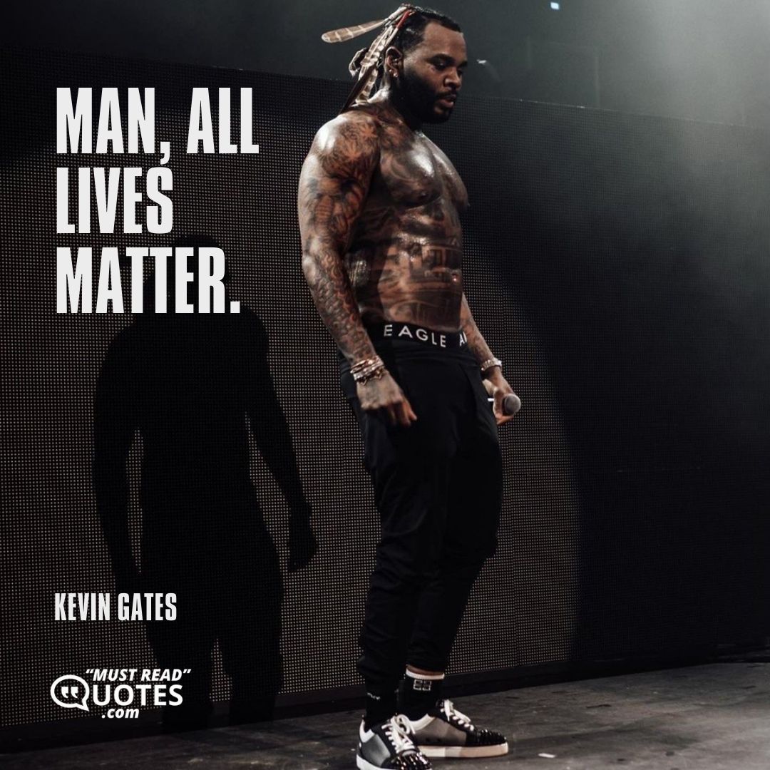 Man, all lives matter.