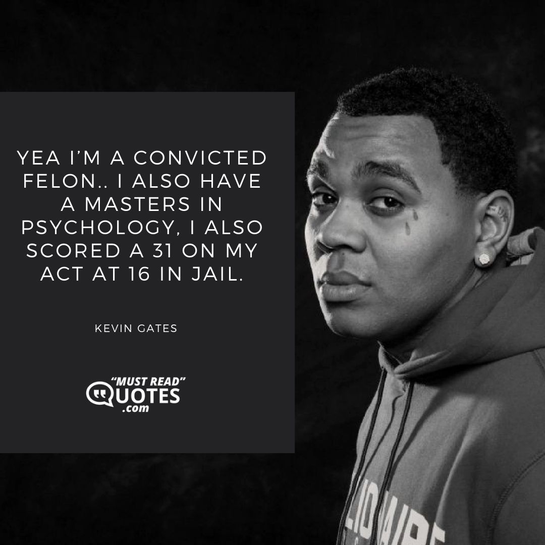 Yea I’m a convicted felon.. I also have a masters in psychology, I also scored a 31 on my ACT at 16 in jail.