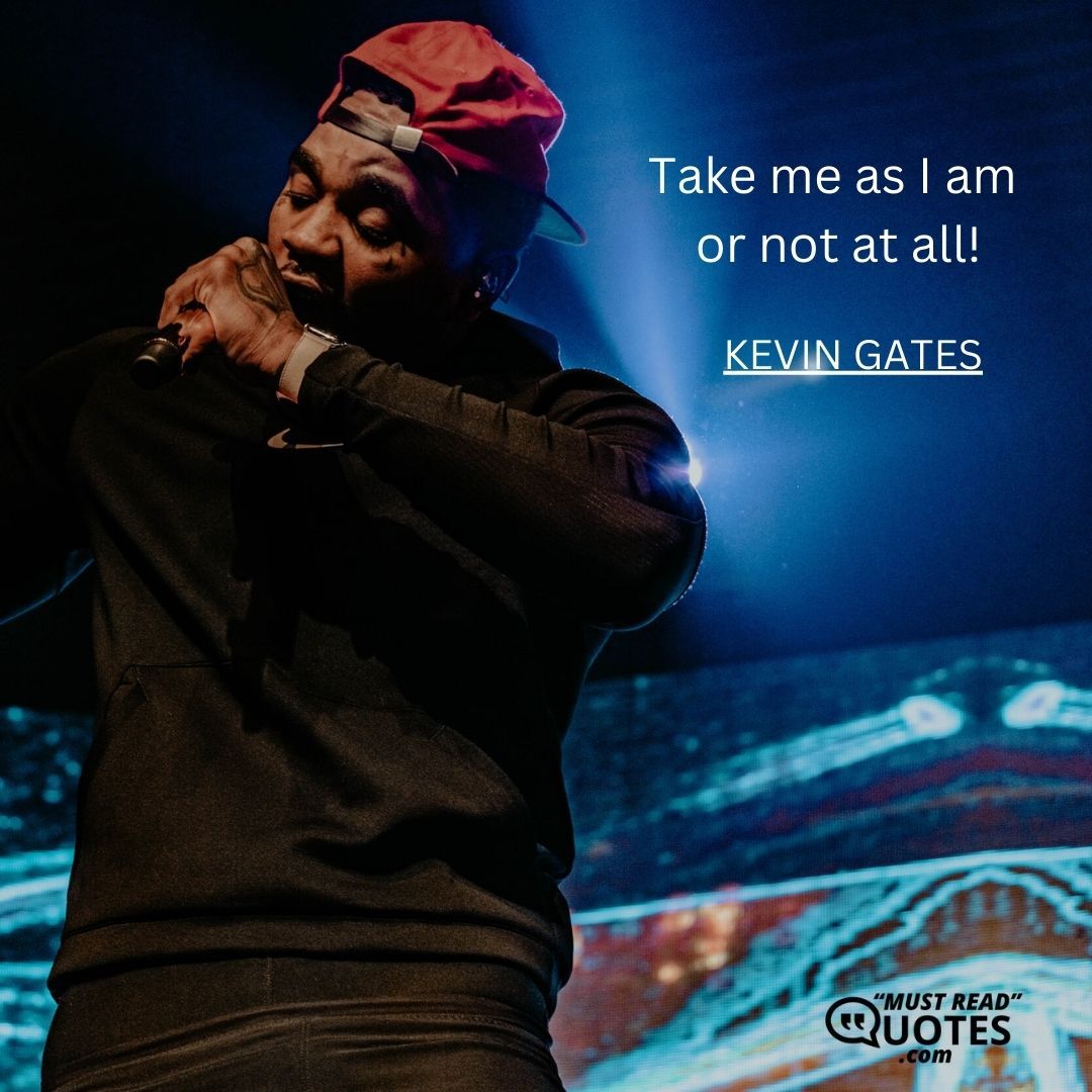 Take me as I am or not at all!
