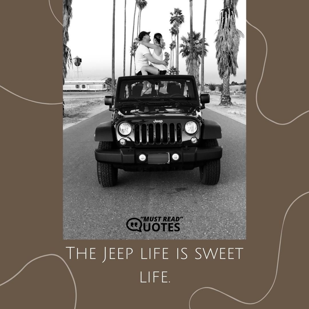 The Jeep life is sweet life.