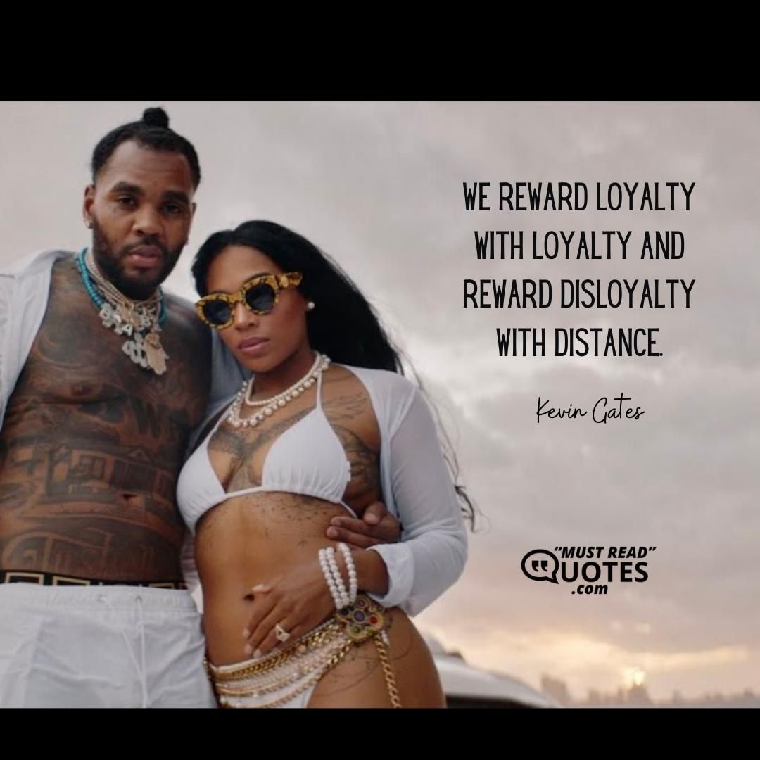 We reward loyalty with loyalty and reward disloyalty with distance.