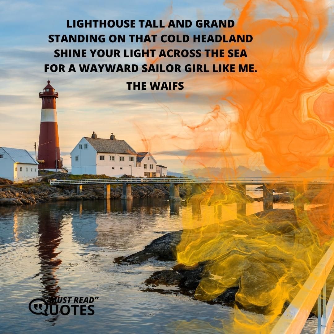 Lighthouse tall and grand Standing on that cold headland Shine your light across the sea For a wayward sailor girl like me.