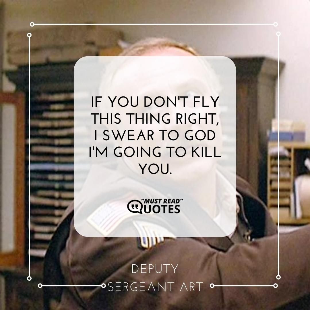 If you don't fly this thing right, I swear to god I'm going to kill you.