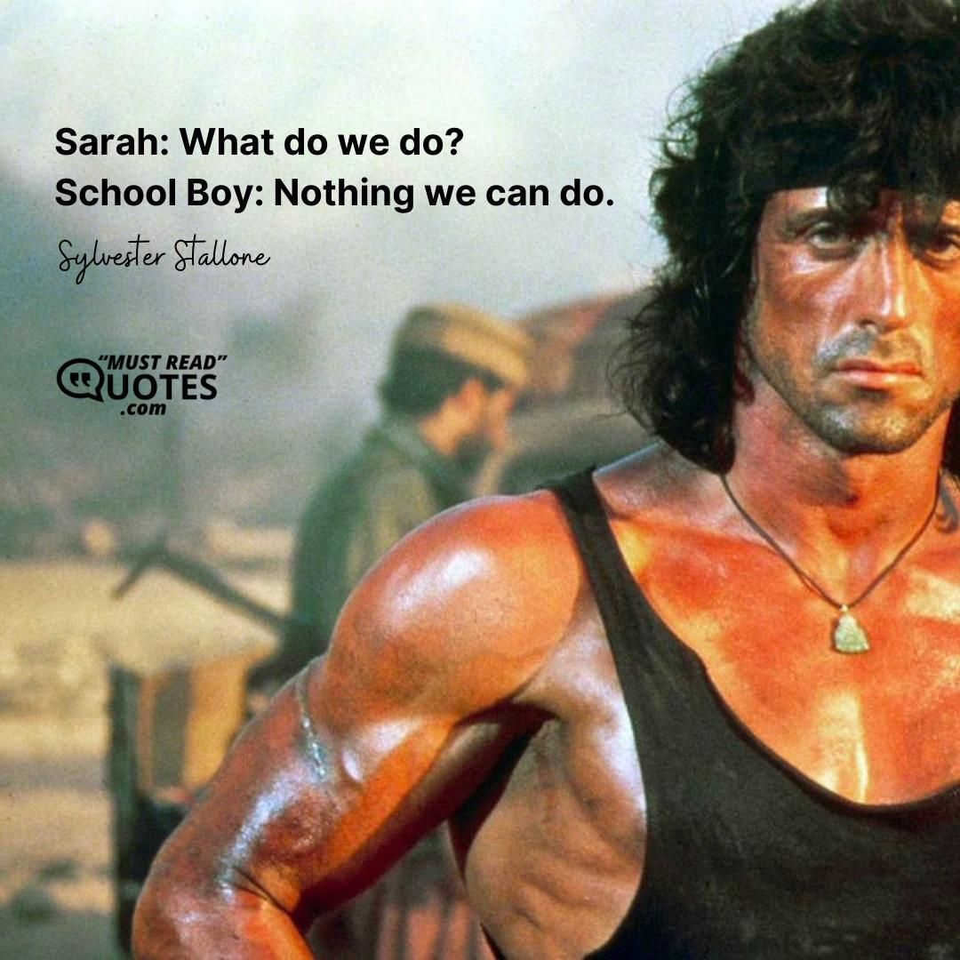 Sarah: What do we do? School Boy: Nothing we can do.
