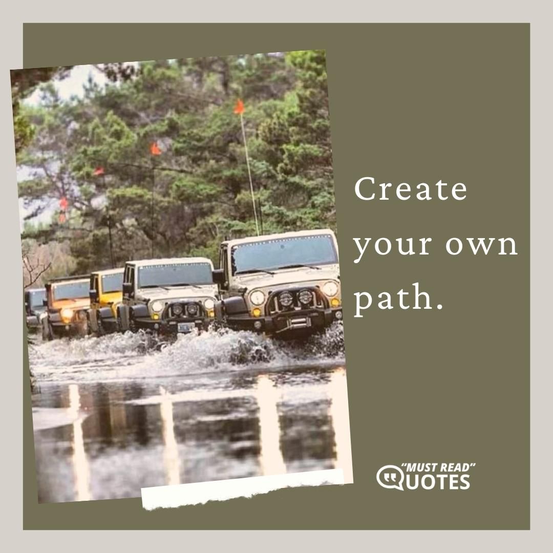 Create your own path.