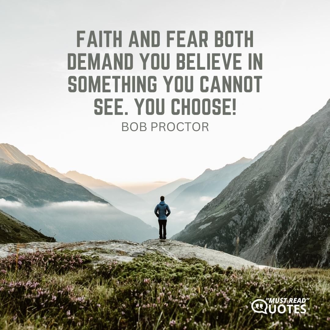 Faith and fear both demand you believe in something you cannot see. You choose!