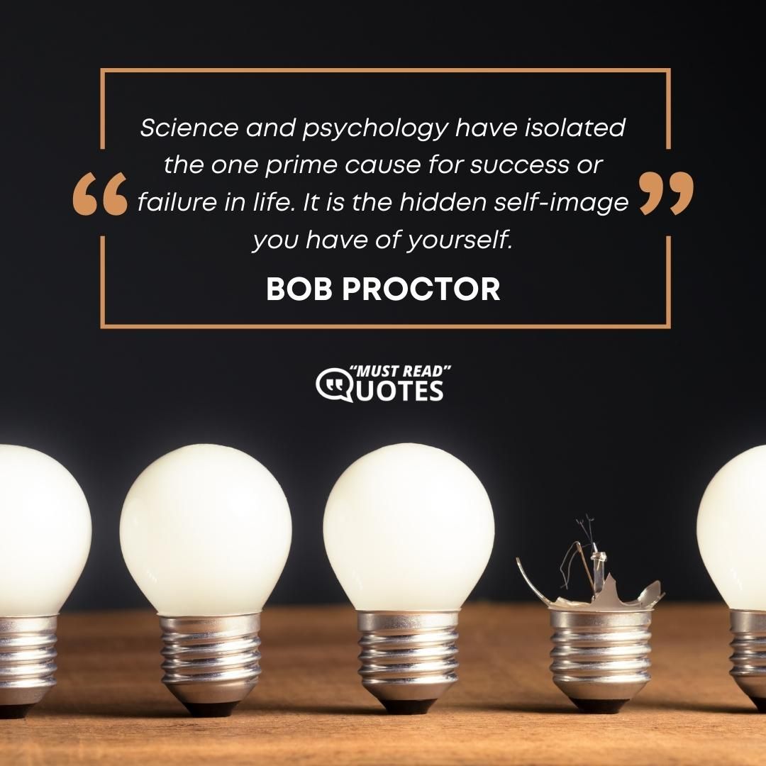 Science and psychology have isolated the one prime cause for success or failure in life. It is the hidden self-image you have of yourself.
