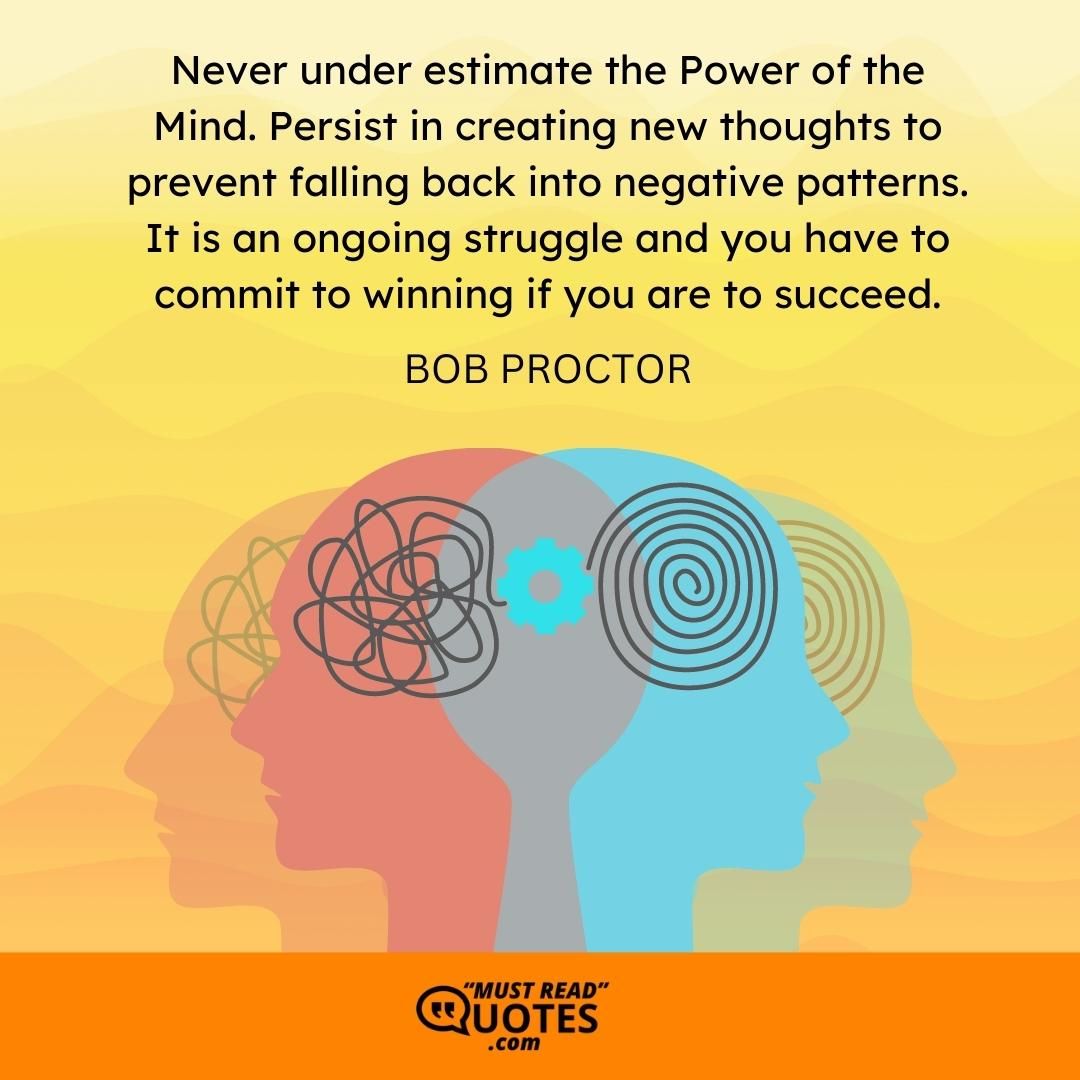 Never under estimate the Power of the Mind. Persist in creating new thoughts to prevent falling back into negative patterns. It is an ongoing struggle and you have to commit to winning if you are to succeed.