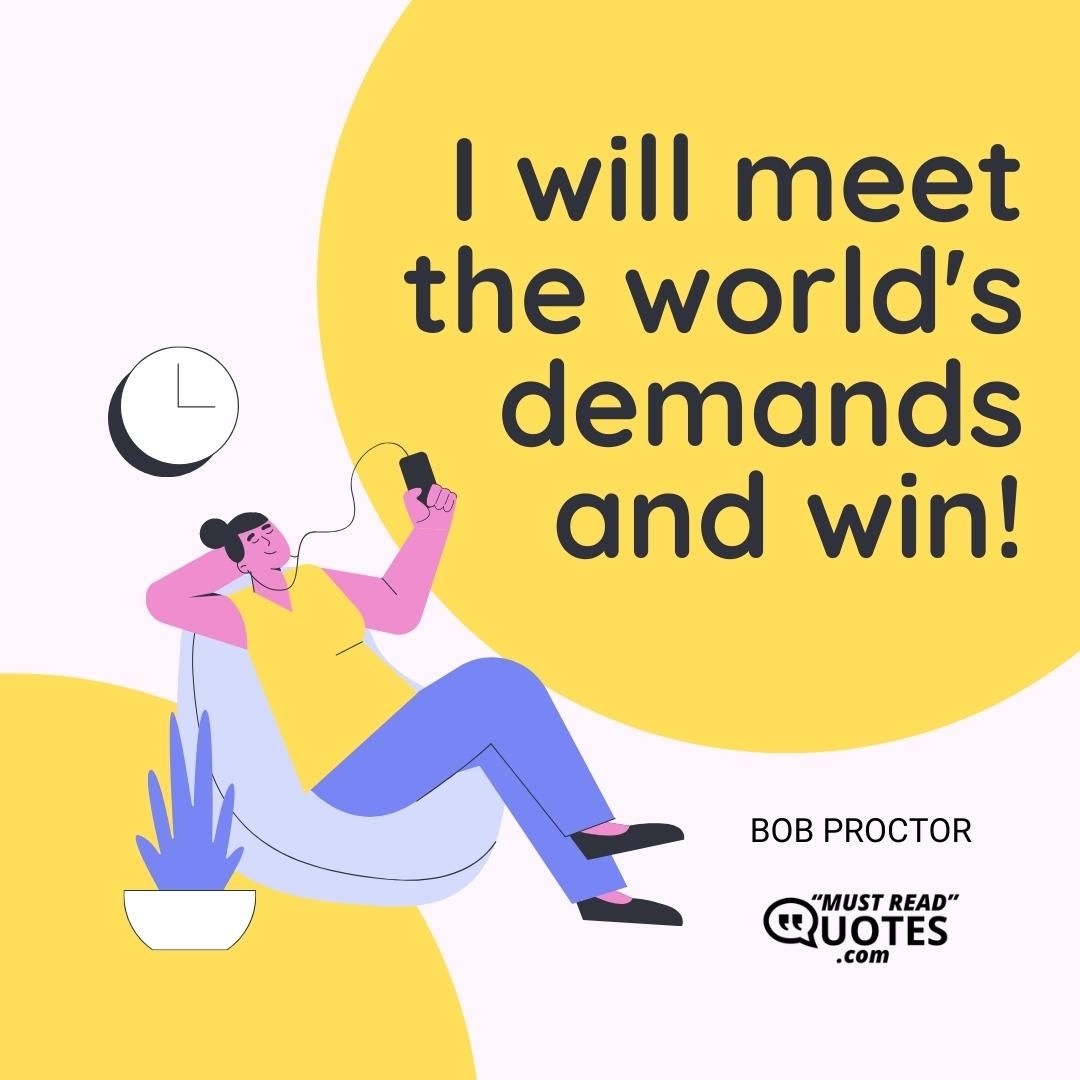 I will meet the world's demands and win!