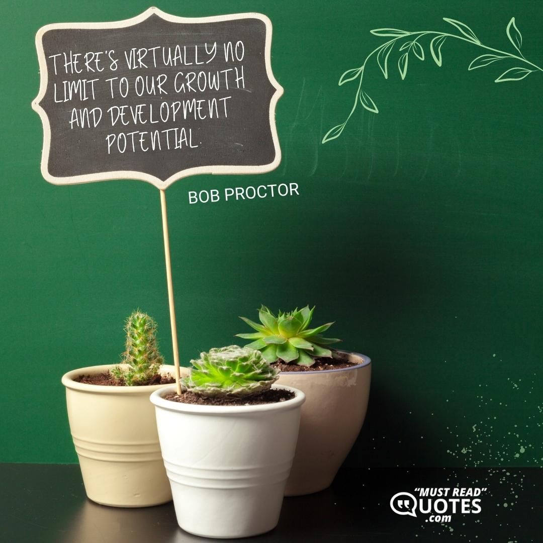 There's virtually no limit to our growth and development potential.