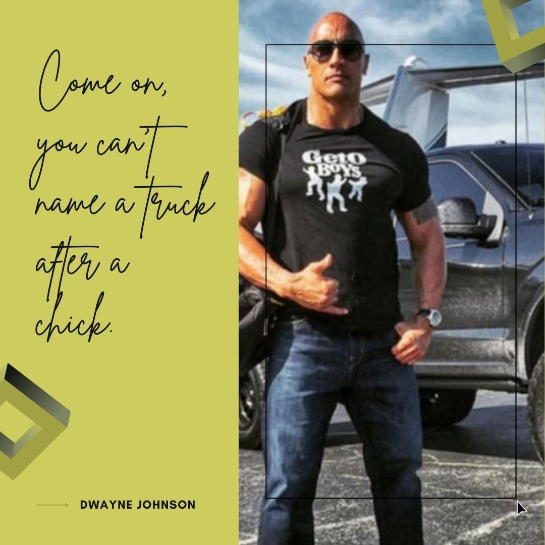 Come on, you can’t name a truck after a chick.