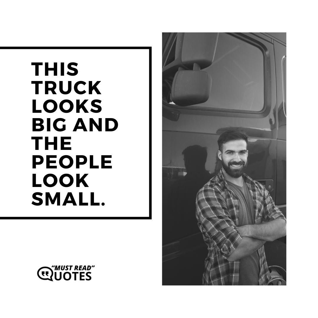 This truck looks big and the people look small.