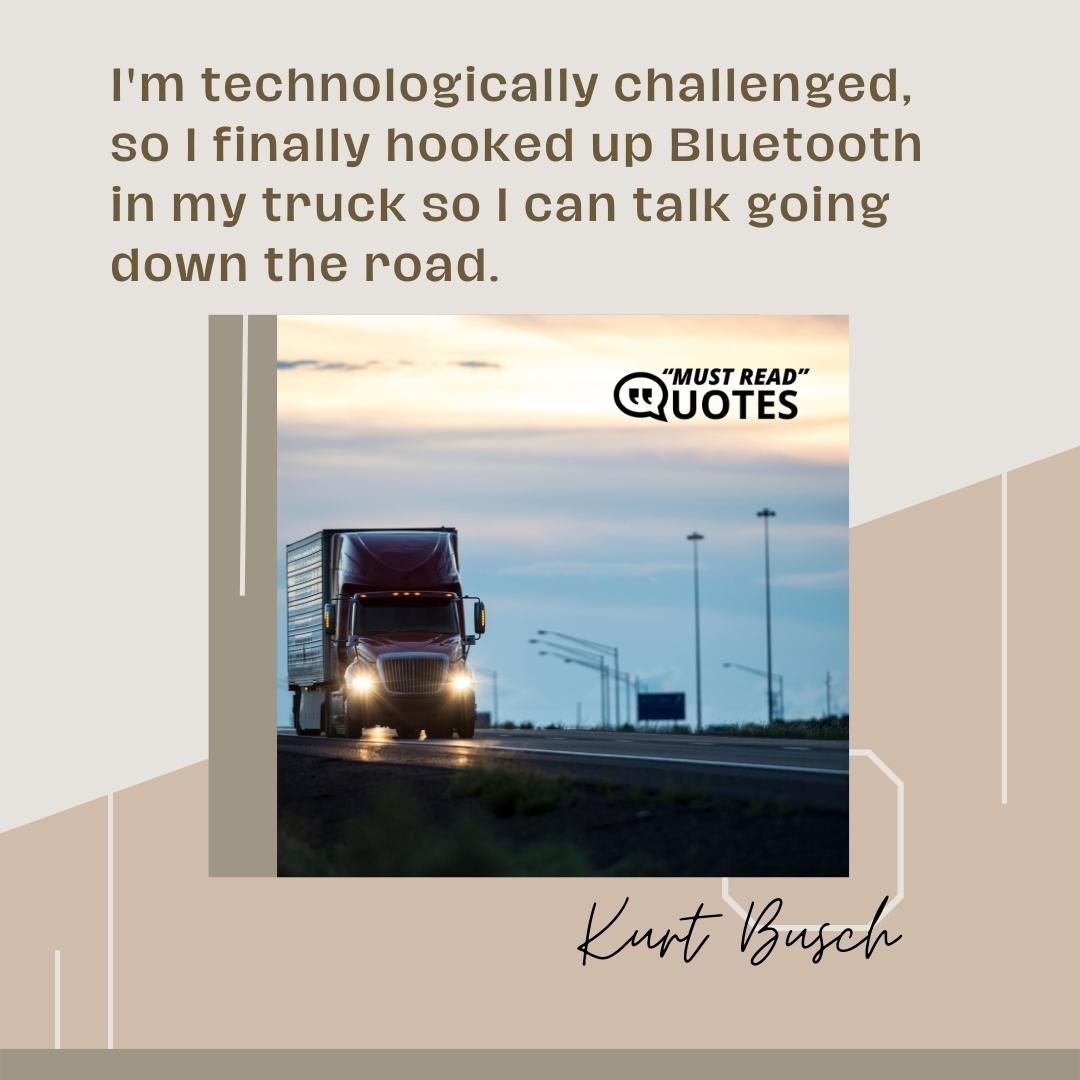 I'm technologically challenged, so I finally hooked up Bluetooth in my truck so I can talk going down the road.