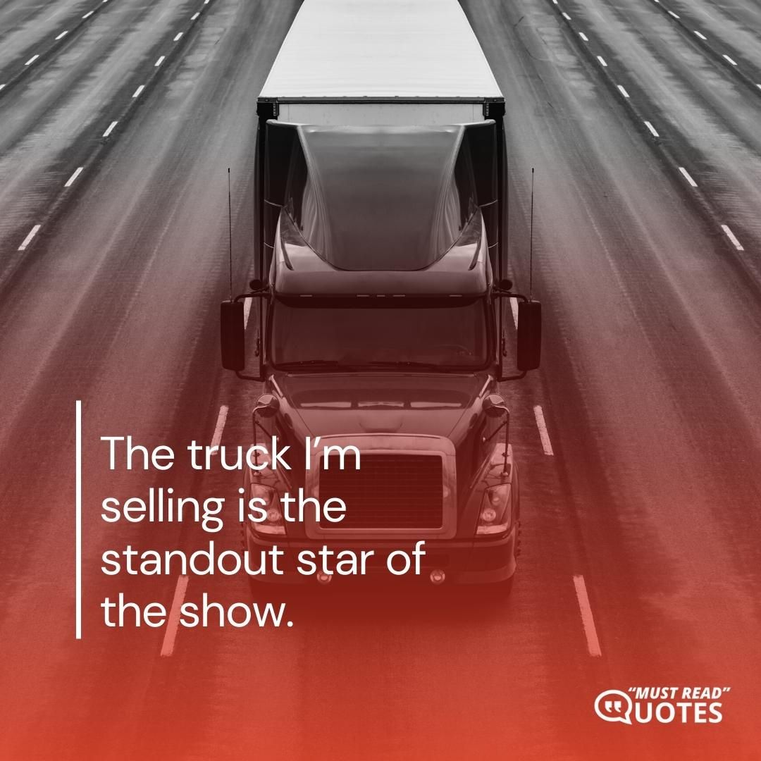 The truck I’m selling is the standout star of the show.