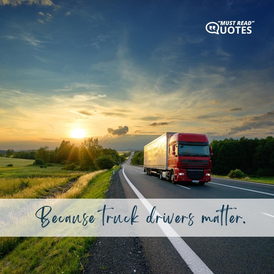 Because truck drivers matter.