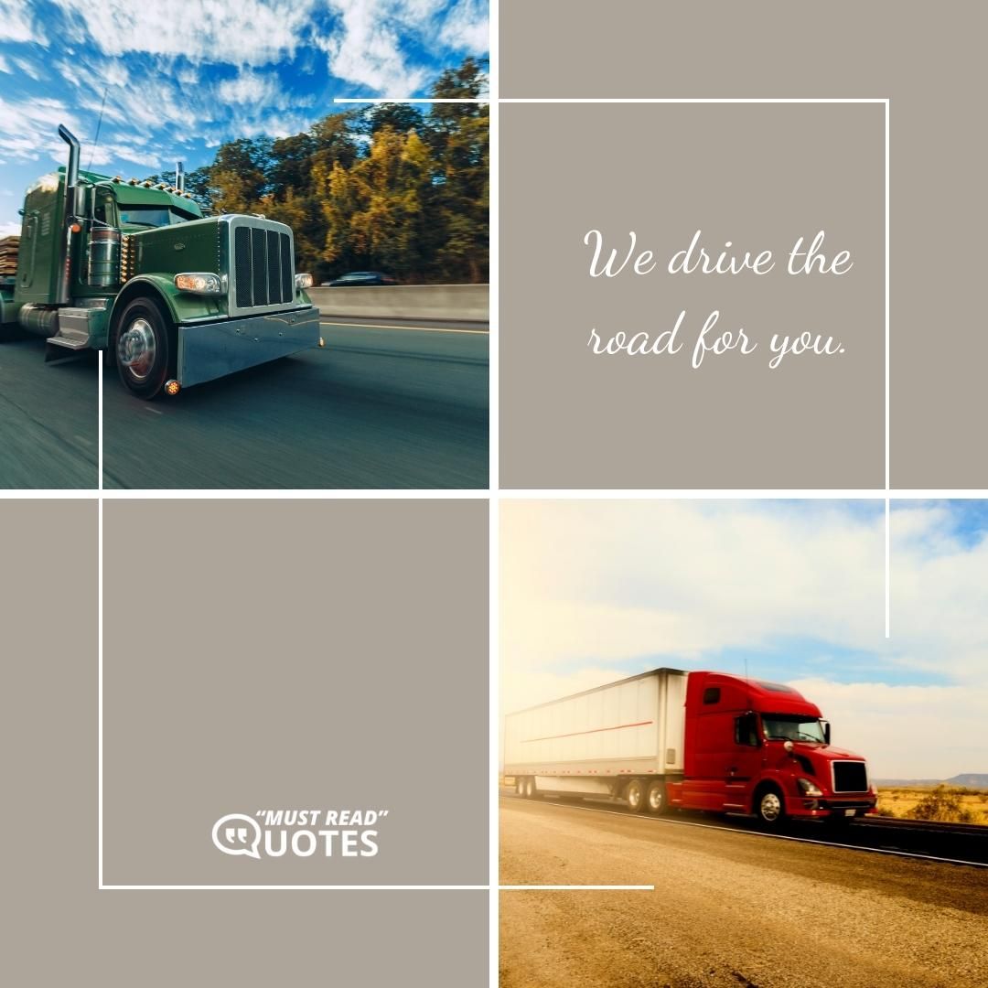 We drive the road for you.